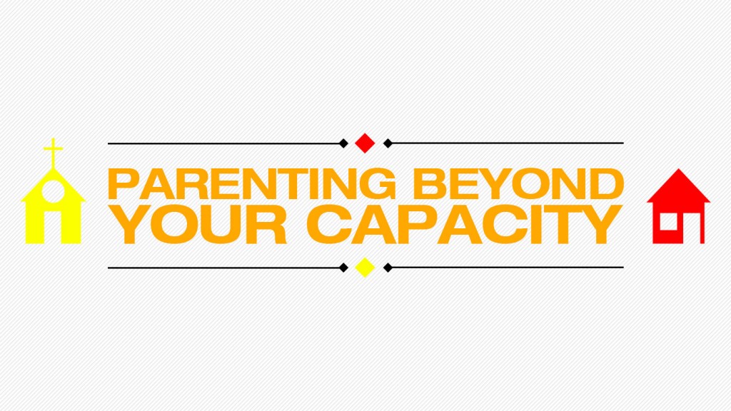 parenting beyond your capcity
